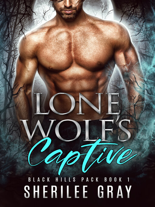 Title details for Lone Wolf's Captive (Black Hills Pack #1) by Sherilee Gray - Available